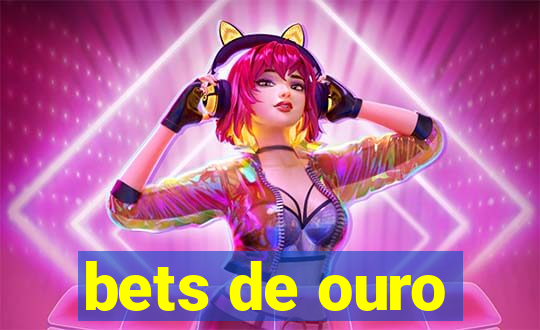 bets de ouro